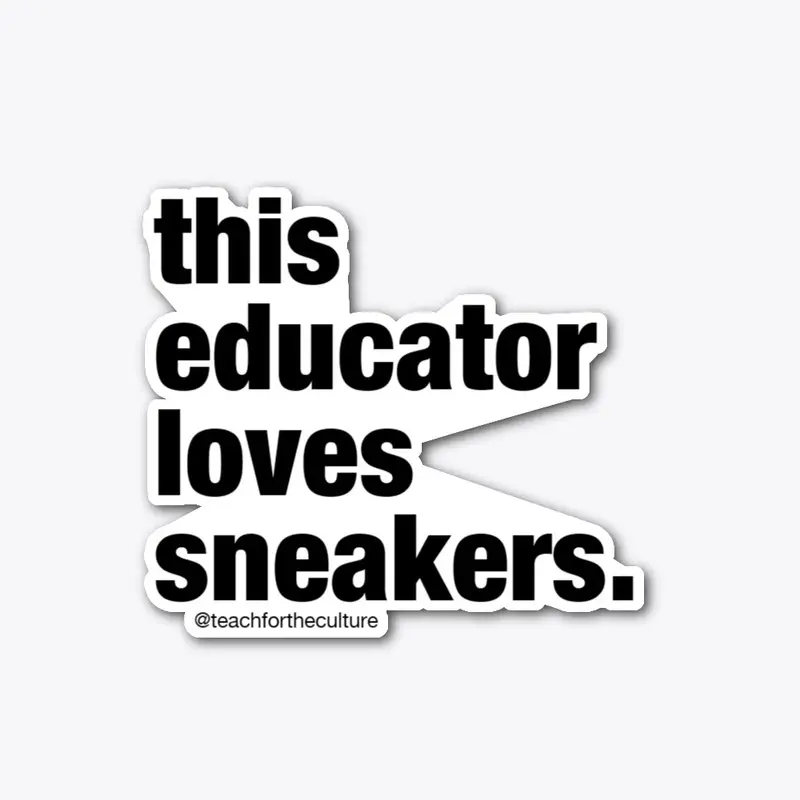 This EDUCATOR loves sneakers. - sticker